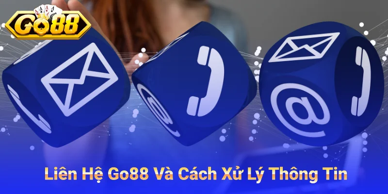 Liên Hệ Go88 Và Cách Xử Lý Thông Tin
