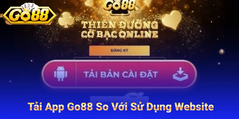 Tải App So Với Sử Dụng Trên Website Go88